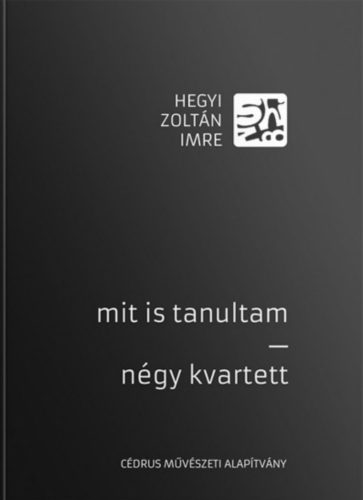 Mit is tanultam - Négy kvartett - Hegyi Zoltán Imre