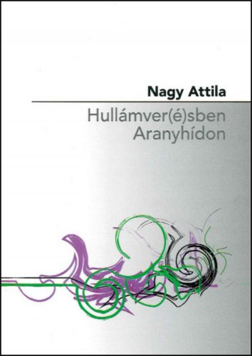 Hullámver(é)sben Aranyhídon - Nagy Attila