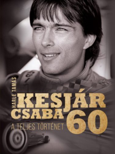 Kesjár Csaba 60 - A teljes történet - Harle Tamás