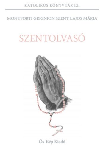 Szentolvasó – Montforti Grignion Szent Lajos Mária