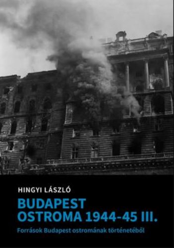 Budapest ostroma 1944-1945 III. - Hingyi László