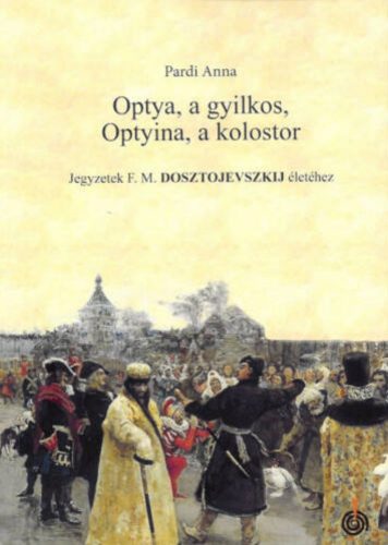 Optya, a gyilkos, Optyina, a kolostor - Pardi Anna