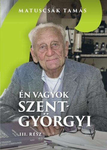 Én vagyok Szent-Györgyi - 3. rész - Matuscsák Tamás