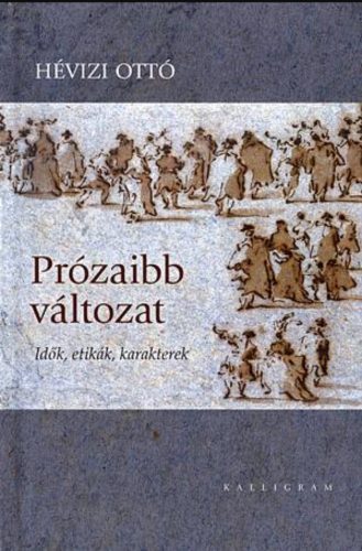 Prózaibb változat - Idők, etikák, karakterek - Hévizi Ottó