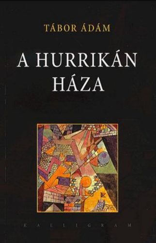 A hurrikán háza - Új és válogatott versek - Tábor Ádám