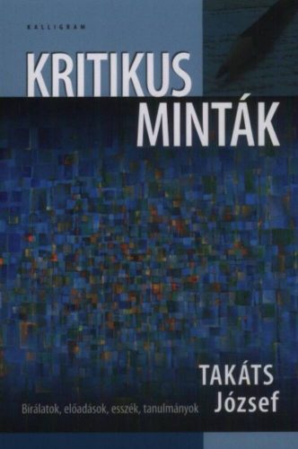 Kritikus minták - bírálatok, előadások, esszék, tanulmányok