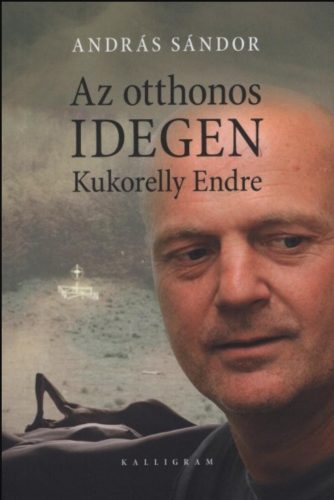 Az otthonos idegen - Kukorelly Endre - András Sándor