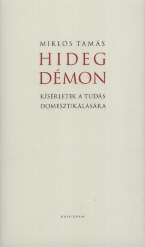 Hideg démon - Kísérletek a tudás domesztikálására - Miklós Tamás