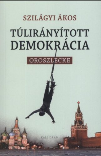 Túlirányított demokrácia - Oroszlecke - Szilágyi Ákos