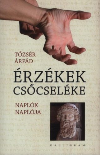 Érzékek csőcseléke - Naplók naplója - Tőzsér Árpád