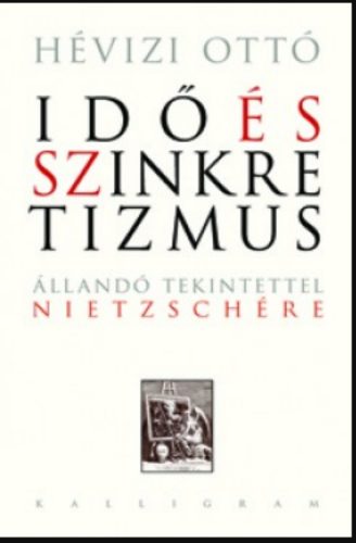 Idő és szinkretizmus - Állandó tekintettel Nietzschére - Hévizi Ottó