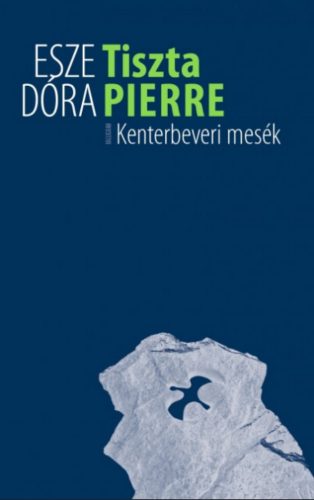 Tiszta Pierre - Kenterbeveri mesék - Esze Dóra