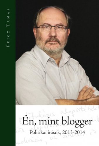 Én, mint blogger - Politikai írások 2013-2014 - Fricz Tamás