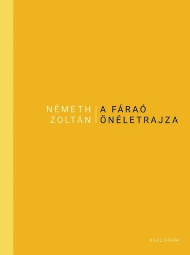 A Fáraó önéletrajza - Németh Zoltán