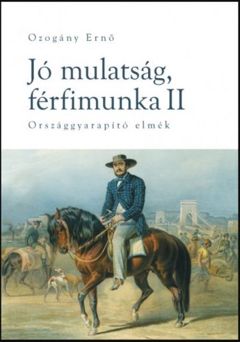 Jó mulatság, férfimunka II. - Országgyarapító elmék - Ozogány Ernő