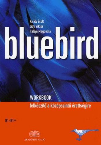 Bluebird workbook - Halápi Magdolna - Jilly Viktor - Király Zsolt