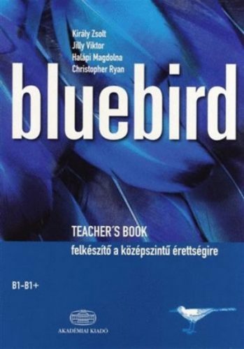 Bluebird Teacher's Book B1-B1 + Felkészítő a középszintű érettségire