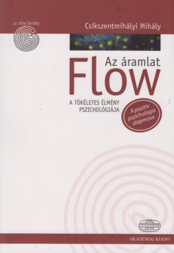 Flow - Az áramlat - A tökéletes élmény pszichológiája - Csíkszentmihályi Mihály