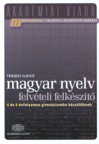 Magyar nyelv felvételi felkészítő /6 és 8 évfolyamos gimnáziumba készülőknek (Terjéki Ildikó)