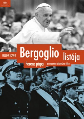 Bergoglio listája - Ferenc pápa az argentin diktatúra ellen - Nello Scavo