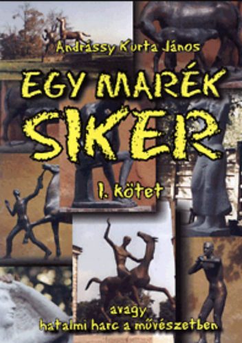 Egy marék siker 1-2. - Andrássy Kurta János