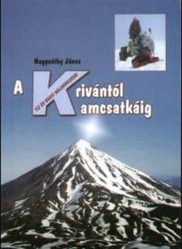 A Krivántól Kamcsatkáig - Tíz év hegyi kalandozásai - Nagyváthy János