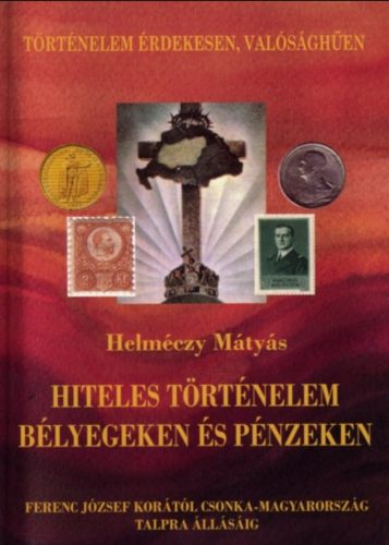 Hiteles történelem bélyegeken és pénzeken - Helméczy Mátyás