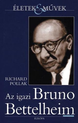 Az igazi Bruno Bettelheim - Richard Pollak