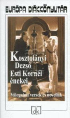 Esti Kornél énekei /Válogatott versek és novellák (Kosztolányi Dezső)