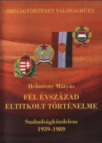 Fél évszázad eltitkolt történelme - Helméczy Mátyás