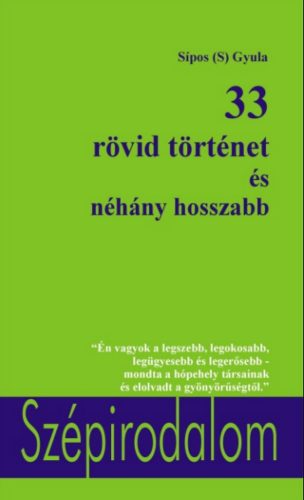 33 rövid történet és néhány hosszabb - Sípos (S) Gyula