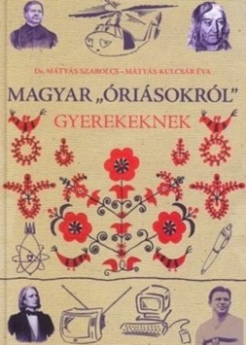 Magyar óriásokról gyerekeknek - Mátyás Szabolcs - Mátyás-Kulcsár Éva