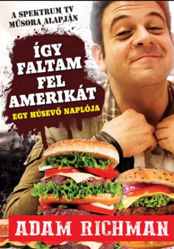 Így faltam fel Amerikát! - Egy húsevő naplója - Adam Richman