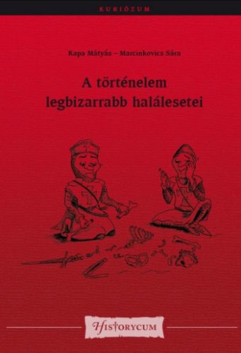 A történelem legbizarrabb halálesetei - Kapa Mátyás - Marcinkovics Sára