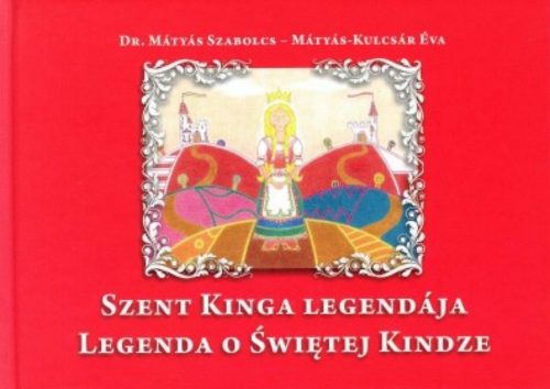 Szent Kinga Legendája - Mátyás Szabolcs - Mátyás-Kulcsár Éva