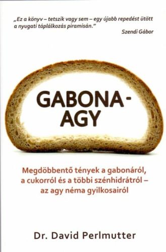 Gabona-agy /Gabonák, szénhidrátok és cukrok - agyunk csendes gyilkosai (Kristin Loberg)