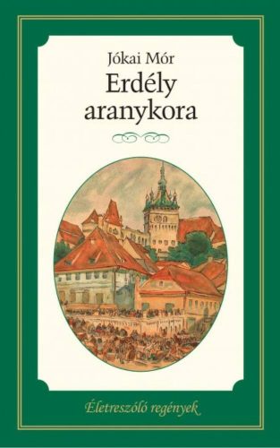 Erdély aranykora /Életreszóló regények 4. (Jókai Mór)