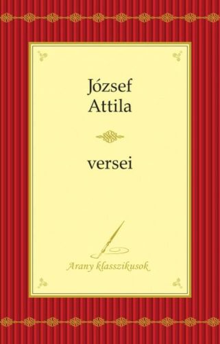 József Attila: Összegyűjtött versek /Arany klasszikusok (József Attila)