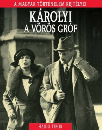 Károlyi, a vörös gróf /A magyar történelem rejtélyei 14. (Hajdu Tibor)