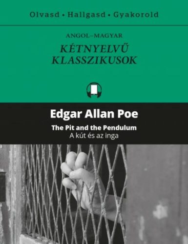 The pit and the pedulum - A kút és az inga /Angol-magyar kétnyelvű klasszikusok (Edgar Allan Po