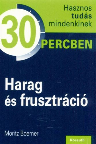 Harag és frusztráció  - Hasznos tudás mindenkinek 30 percben – Moritz Boerner