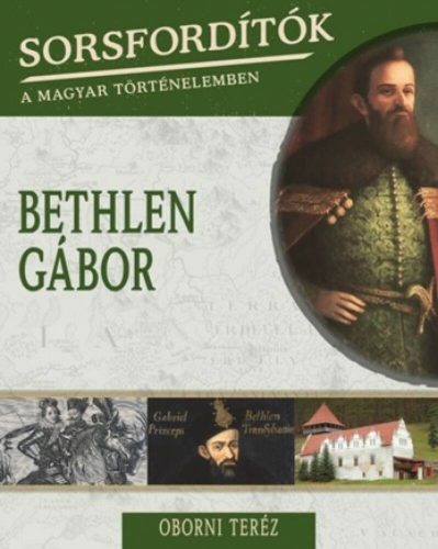 Bethlen Gábor /Sorsfordítók 2. (Oborni Teréz)