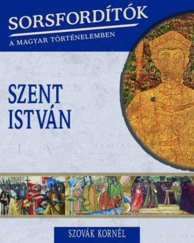 Szent István /Sorsfordítók 10. (Szovák Kornél)