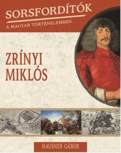 Zrínyi Miklós /Sorsfordítók 12. (Hausner Gábor)