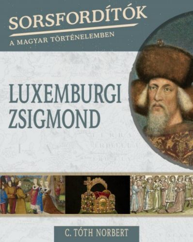 Luxemburgi Zsigmond /Sorsfordítók 13. (C. Tóth Norbert)