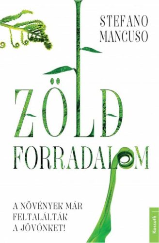 Zöld forradalom /A növények már feltalálták a jovőnket! (Stefano Mancuso)