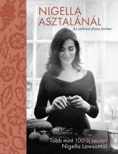 Nigella asztalánál - Az otthoni főzés öröme (Nigella Lawson)