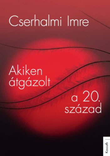 Akiken átgázolt a 20. század (Cserhalmi Imre)