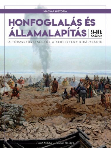 Honfoglalás és Államalapítás 9.-10. század (Font Márta)