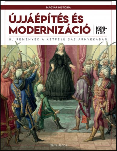 Újjáépítés és modernizáció (1699-1795) - Barta János - Medgyesy Zsófia